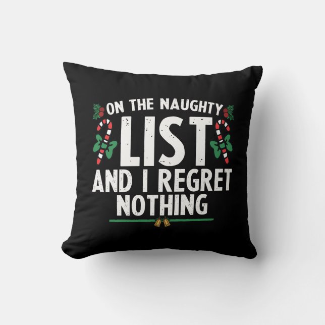 On The Naughty List And I Regret Nothing Xmas Throw Pillow (Front)