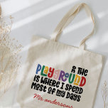 On the playground typography modern teacher gift tote bag<br><div class="desc">On the playground is where I spend most of my days teacher modern colorful bright rainbow typography gift. Show your teacher you care with this useful modern Christmas or end of term gift. Very important teacher bits and bobs. With hand lettered modern fun script, and space for their name and...</div>