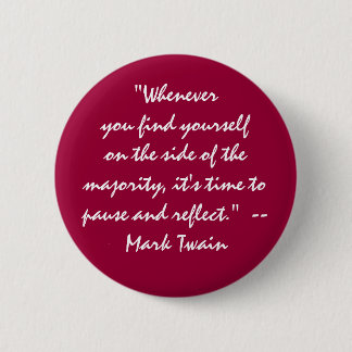 "on the side of the majority? pause and reflect" 2 inch round button