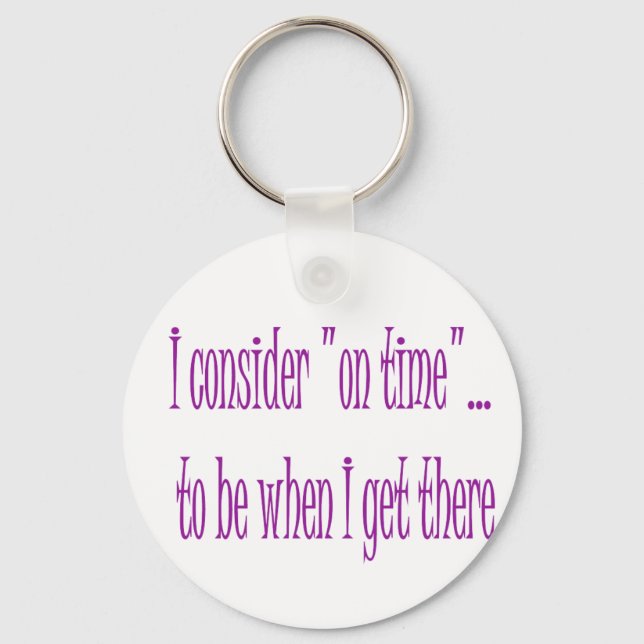 On Time Is When I Get There Keychain (Front)
