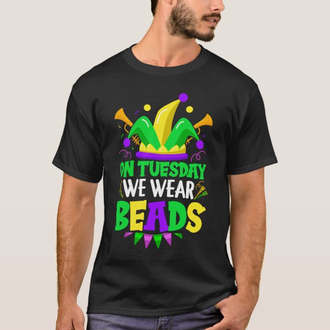 On Tuesday We Wear Beads Mardy Gras Celebrations p T-Shirt (Front)