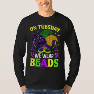 On Tuesday We Wear Beads Mardy Gras Celebrations p T-Shirt