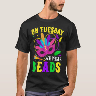 On Tuesday We Wear Beads Mardy Gras Celebrations p T-Shirt