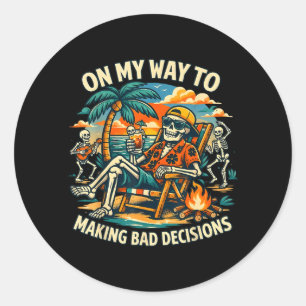 On Way to Making Bad Decisions Skeleton Vacation Classic Round Sticker