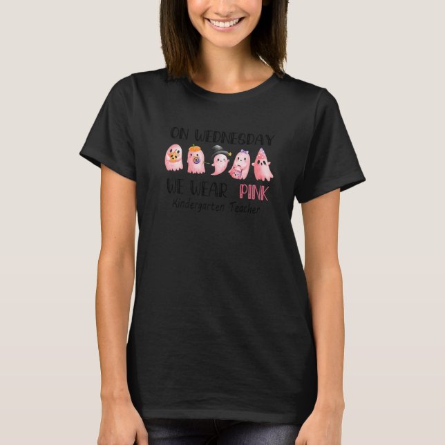 On Wednesday  Ghost We Wear Pink Kindergarten Teac T-Shirt (Front)