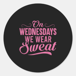 On Wednesdays We Wear Sweat Funny Workout Motivati Classic Round Sticker