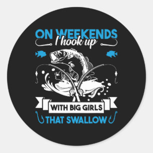 On Weekend I Hook Up With Big Girls Who Swallow Gi Classic Round Sticker