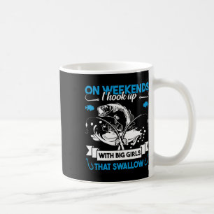 On Weekend I Hook Up With Big Girls Who Swallow Gi Coffee Mug