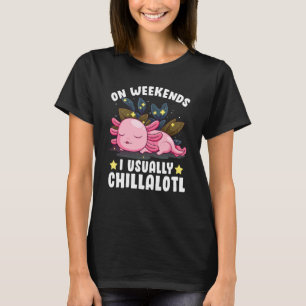 On Weekends I Usually Chillalotl Axolotl Employee T-Shirt
