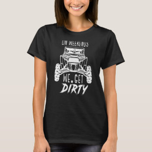 On Weekends We Get Dirty Shirt Sand Dunes Shirt