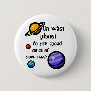 On What Planet do you Spend Most of your Time? 2 Inch Round Button