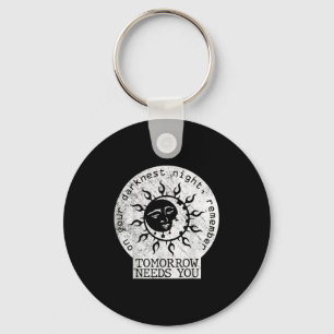 On Your Darkest Night Remember Tomorrow Needs You  Keychain