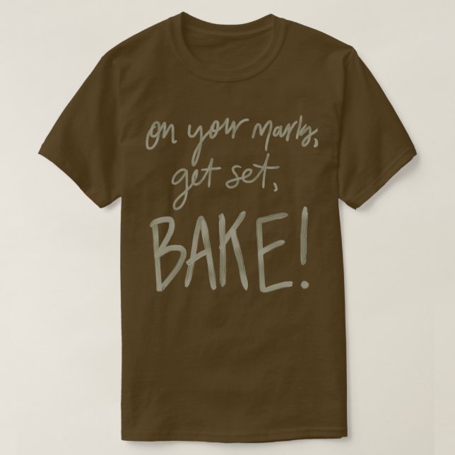 On Your Marks, Get Set, Bake! (GBBO)  T-Shirt (Design Front)
