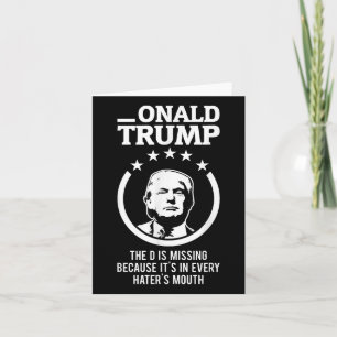 Onald Trump - The D Is Missing Its In Every Haters Card