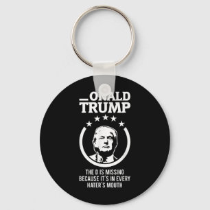 Onald Trump - The D Is Missing Its In Every Haters Keychain