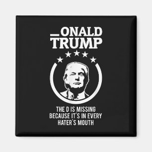 Onald Trump - The D Is Missing Its In Every Haters Magnet