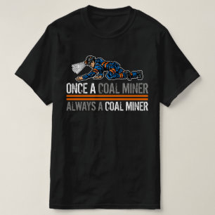 ONCE A COAL MINER T-Shirt