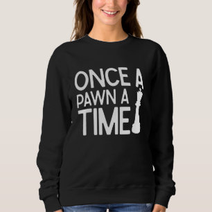 Once A Pawn A Time Chess Coach Chess Club Sweatshirt
