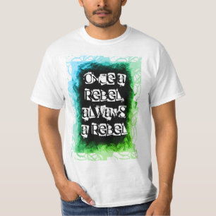 Once a rebel, always a rebel blue green T-Shirt