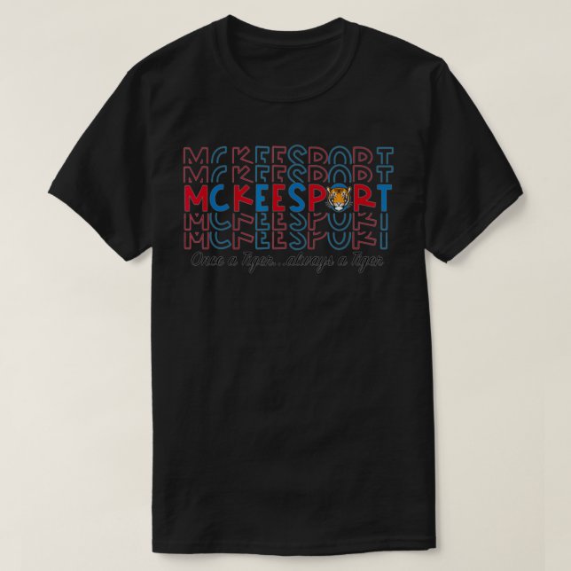 Once a Tiger always a tiger mckeesport  T-Shirt (Design Front)