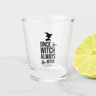Once A Witch, Always A Witch Shot Glass
