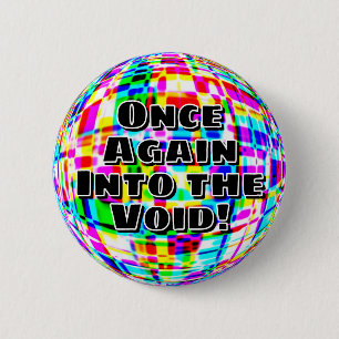 Once again into the void! 2 inch round button