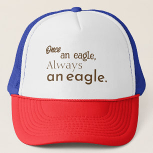 Once an Eagle, Always an Eagle. Fun, Inspirational Trucker Hat