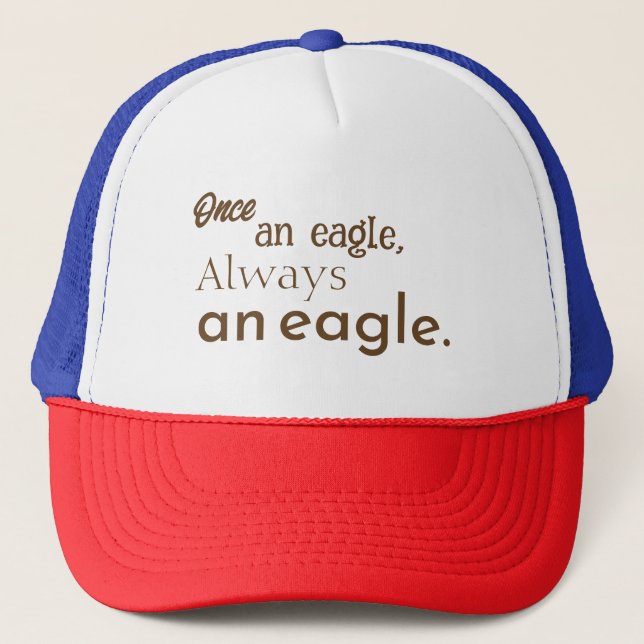 Once an Eagle, Always an Eagle. Fun, Inspirational Trucker Hat (Front)