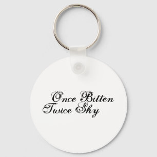 Once Bitten Twice Shy Keychain