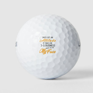 Once I Get An Attitude It Takes Me 3 5 Business Da Golf Balls