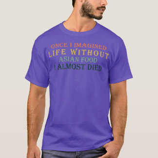 Once I imagined life without T-Shirt