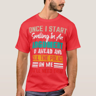 Once I Start Smiling In An Argument Funny Sarcasm T-Shirt