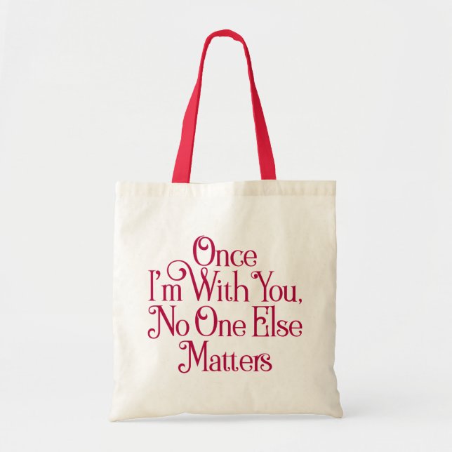 Once I'm With You, No One Else Matters. Tote Bag (Front)