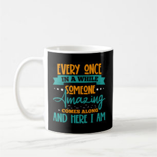 Once In A While Someone Amazing Comes Along Coffee Mug