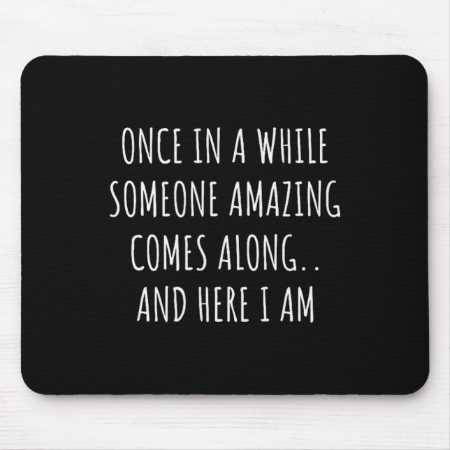 Once In A While Someone Amazing Comes Along Funny  Mouse Pad (Front)