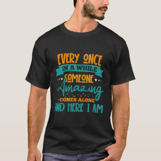 Once In A While Someone Amazing Comes Along T-Shirt