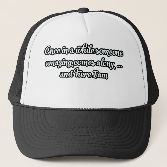 once in a while someone amazing comes along trucker hat (Front)
