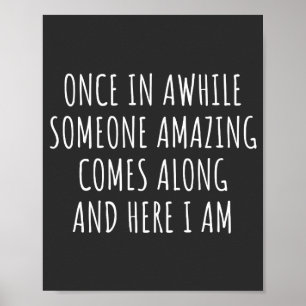 Once In Awhile Someone Amazing Comes Along Poster