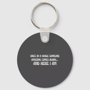 Once In While Someone Amazing Comes Along And Here Keychain