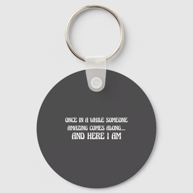 Once In While Someone Amazing Comes Along And Here Keychain (Front)