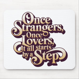 Once Strangers Lovers Step Quote  Mouse Pad