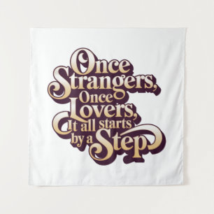 Once Strangers Lovers Step Quote Tapestry
