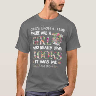 Once Upon A Time A Girl Loved Books Idea Gift Tee