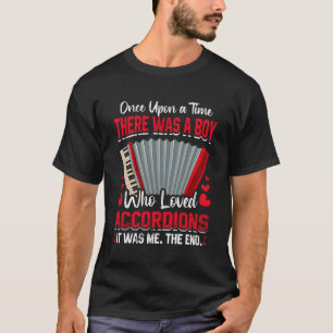 Once Upon A Time There Was A Boy Who Loved Accordi T-Shirt