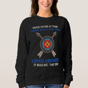 Once Upon A Time There Was A Boy Who Loved Archery Sweatshirt