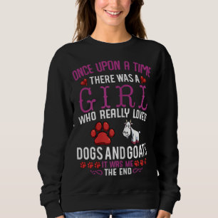Once Upon A Time There Was A Girl Love Dogs & Goat Sweatshirt