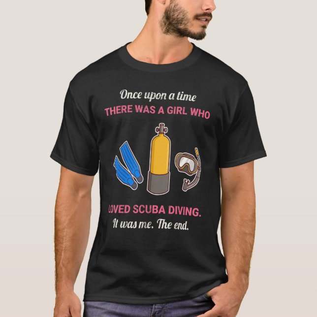 Once Upon A Time There Was A Girl Who Loved Scuba  T-Shirt (Front)
