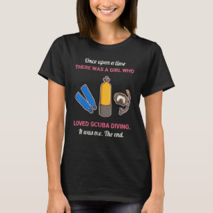 Once Upon A Time There Was A Girl Who Loved Scuba  T-Shirt