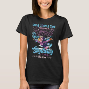 Once Upon A Time There Was A Girl Who Loves Skydiv T-Shirt