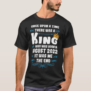 Once upon a time there was a king  August 2022 Bir T-Shirt